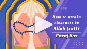 Read more about the article How to attain closeness to Allah (swt) ?